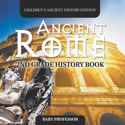 Ancient Rome: 2nd Grade History Book Children's Ancient History Edition -