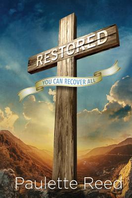 Restored: You Can Recover All - Paulette Reed