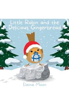 Coperta cărții 'Little Robin and the Delicious Gingerbread - Elaina Moon'