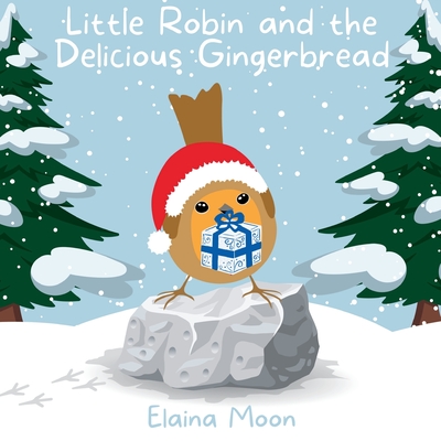 Little Robin and the Delicious Gingerbread - Elaina Moon