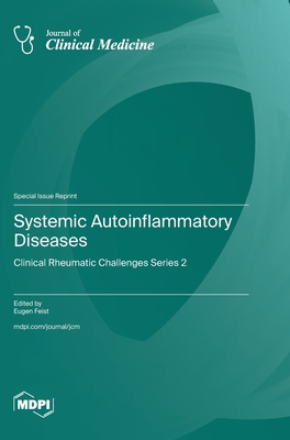 Systemic Autoinflammatory Diseases: Clinical Rheumatic Challenges Series 2 - Eugen Feist