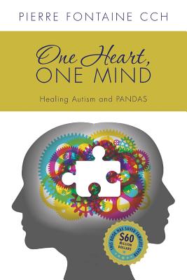 One Heart, One Mind: The Case for Healing Autism and PANDAS - Pierre Fontaine Cch