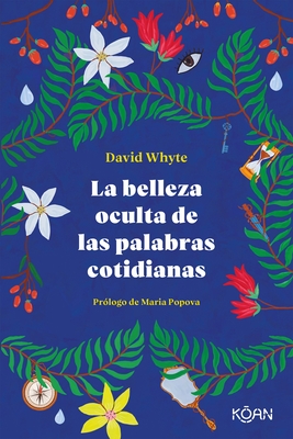 Belleza Oculta de Las Palabras Cotidianas, La - David Whyte