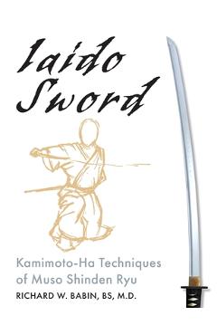 Coperta cărții 'Iaido Sword: Kamimoto-Ha Techniques of Muso Shinden Ryu - Richard Babin'
