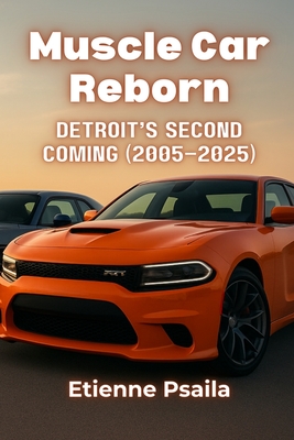 Muscle Car Reborn: Detroit's Second Coming (2005-2025) - Etienne Psaila