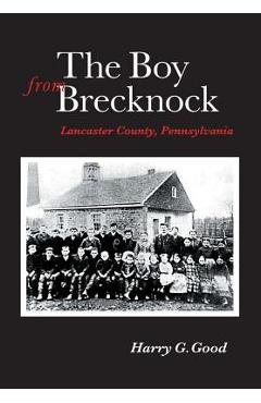 Poza produsului The Boy from Brecknock: Lancaster County, Pennsylvania - Harry G. Good