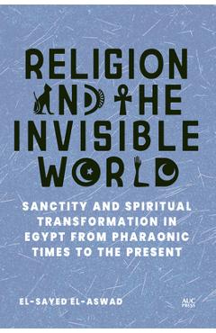 Coperta cărții 'Religion and the Invisible World: Sanctity and Spiritual Transformation in Egypt from Pharaonic Times to the Present -'