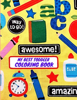 My Best Toddler Coloring Book: My Best Toddler Coloring Book Fun with Nubers Letters, shpes, colors Animals: Big Activity WorkBook for Toddlers & kid - Coloring Book Edition