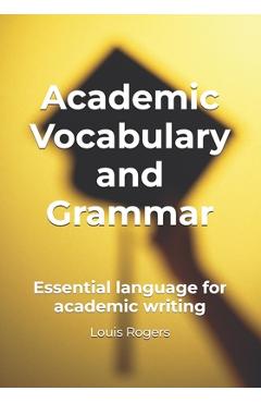 Coperta cărții 'Academic Vocabulary and Grammar: Essential language for academic writing - Louis Rogers'