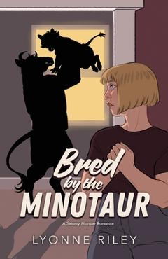 Coperta cărții 'Bred by the Minotaur: A Steamy Monster Romance - Lyonne Riley'