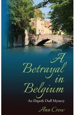 Coperta cărții 'A Betrayal in Belgium: An Elspeth Duff Mystery - Ann Crew'