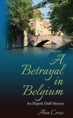 A Betrayal in Belgium: An Elspeth Duff Mystery - Ann Crew