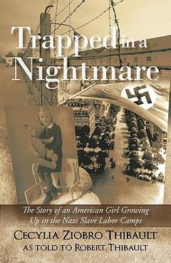 Coperta cărții 'Trapped in a Nightmare: The Story of an American Girl Growing Up in the Nazi Slave Labor Camps - Cecylia Ziobro Thibault'