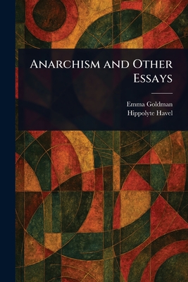 Anarchism and Other Essays - Emma Goldman