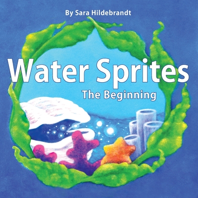 Water Sprites: The Beginning - Sara Hildebrandt