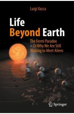 Life Beyond Earth: The Fermi Paradox -- Or Why We Are Still Waiting to Meet Aliens - Luigi Vacca