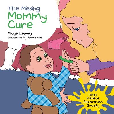 The Missing Mommy Cure: Helps Relieve Separation Anxiety - Midge Leavey