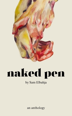 Naked Pen: An Anthology - Sam Elbahja