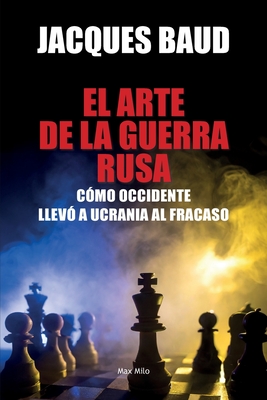 El arte de la guerra rusa: Cómo Occidente llevó a Ucrania al fracaso - Jacques Baud