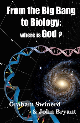 From the Big Bang to Biology: where is God? - John Bryant