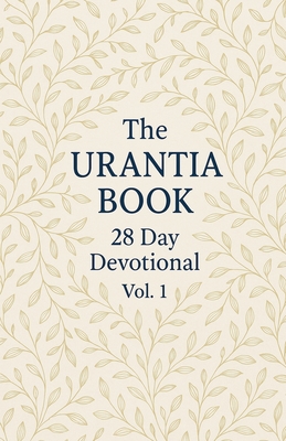 The Urantia Book 28 Day Devotional Vol: 1 - Stephen Ebanks