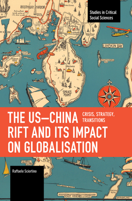 The Us-China Rift and Its Impact on Globalisation: Crisis, Strategy, Transitions - Raffaele Sciortino