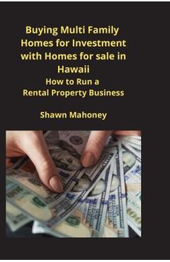 Poza produsului Buying Multi Family Homes for Investment with Homes for sale in Hawaii: How to Run a Rental Property Business - Shawn Mahoney