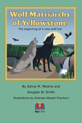 Wolf Matriarchs of Yellowstone - Sylvia M. Medina