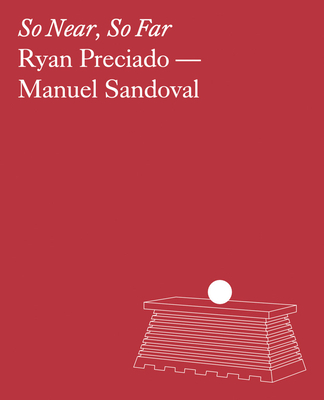 Ryan Preciado & Manuel Sandoval: So Near, So Far - Ryan Preciado