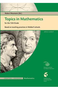 Coperta cărții 'Topics in Mathematics for the 12th Grade: Based on Teaching Practices in a Waldorf School - Robert Neumann'
