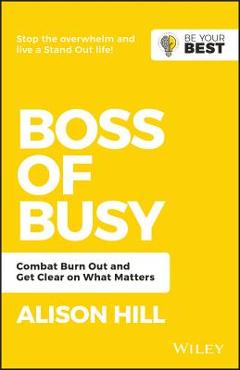 Coperta cărții 'Boss of Busy: Combat Burn Out and Get Clear on What Matters - Alison Hill'