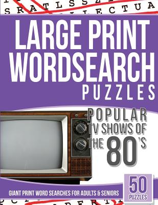 Large Print Wordsearches Puzzles Popular TV Shows of the 80s: Giant Print Word Searches for Adults & Seniors - Giant Word Searches