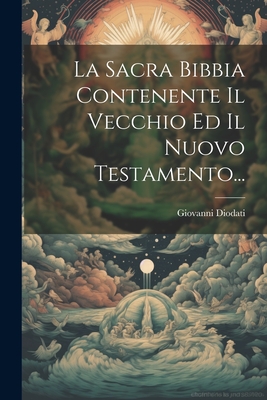 La Sacra Bibbia Contenente Il Vecchio Ed Il Nuovo Testamento... - Giovanni Diodati