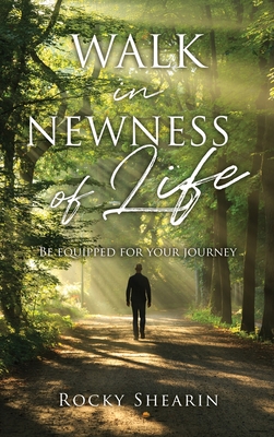 Walk in Newness of Life - Rocky Shearin