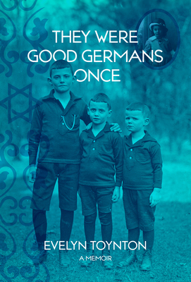 They Were Good Germans Once: A Memoir: My Jewish Émigré Family - Evelyn Toynton