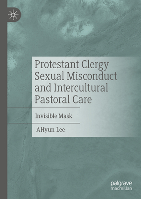 Protestant Clergy Sexual Misconduct and Intercultural Pastoral Care: Invisible Mask - Ahyun Lee