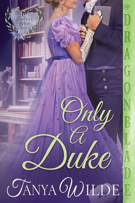 Only a Duke: A Regency Historical Romance - Tanya Wilde