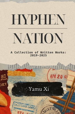 Hyphen-Nation: A Collection of Written Works: 2019-2025 - Stephanie Sun