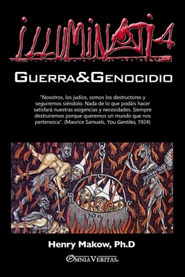 Illuminati 4 - Guerra y genocidio - Henry Makow