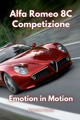 Alfa Romeo 8C Competizione: Emotion in Motion - Etienne Psaila