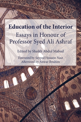 Education of the Interior: Essays in Honour of Professor Syed Ali Ashraf - Shaikh Abdul Mabud