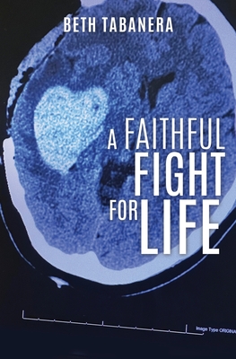 A Faithful Fight for Life - Beth Tabanera