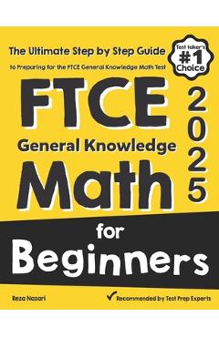 FTCE General Knowledge Math for Beginners: The Ultimate Step by Step Guide to Preparing for the FTCE Math Test