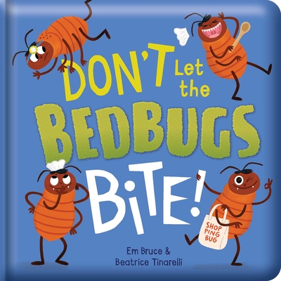 Don't Let the Bedbugs Bite!: Padded Board Book: Picture Storybook - Em Bruce