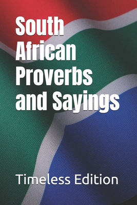 South African Proverbs and Sayings - Timeless Edition