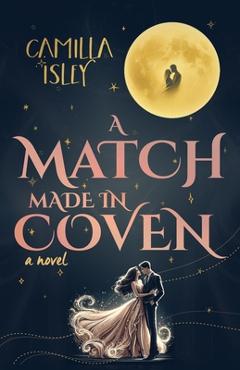 Poza produsului A Match Made in Coven: An Enemies to Lovers, Small Town, Fall Romance - Camilla Isley