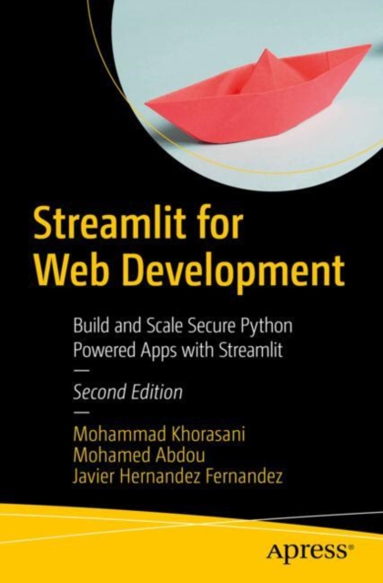 Streamlit for Web Development: Build and Scale Secure Python Powered Apps with Streamlit - Mohammad Khorasani