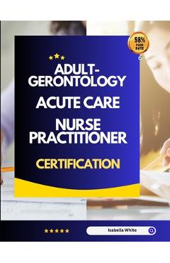 Poza produsului Adult-Gerontology Acute Care Nurse Practitioner Certification - Isabella White