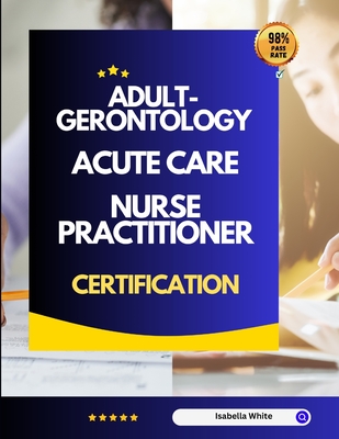 Adult-Gerontology Acute Care Nurse Practitioner Certification - Isabella White