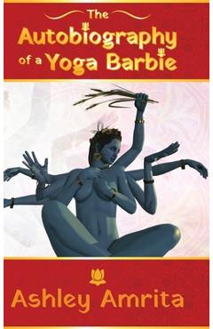 Poza produsului The Autobiography of a Yoga Barbie - Ashley Amrita